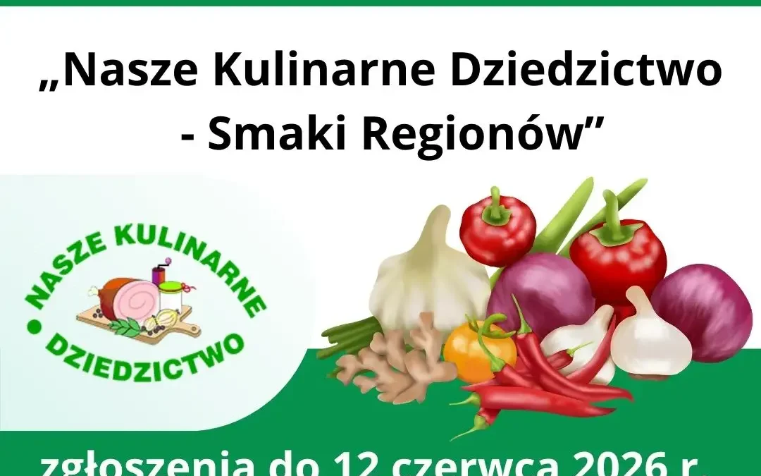 Konkurs „Nasze Kulinarne Dziedzictwo-Smaki Regionów” – zgłoszenia do 12 czerwca