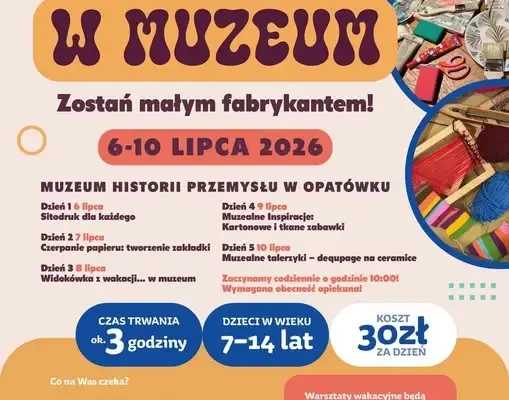 Wakacyjne warsztaty w Muzeum Historii Przemysłu w Opatówku – zostań małym fabrykantem