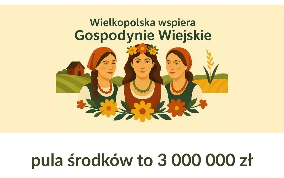 3 mln zł dla Kół Gospodyń Wiejskich z Wielkopolski – wnioski do 20 lipca