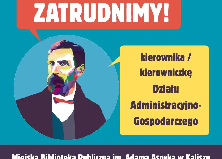 Miejska Biblioteka Publiczna w Kaliszu poszukuje kierownika Działu Administracyjno-Gospodarczego