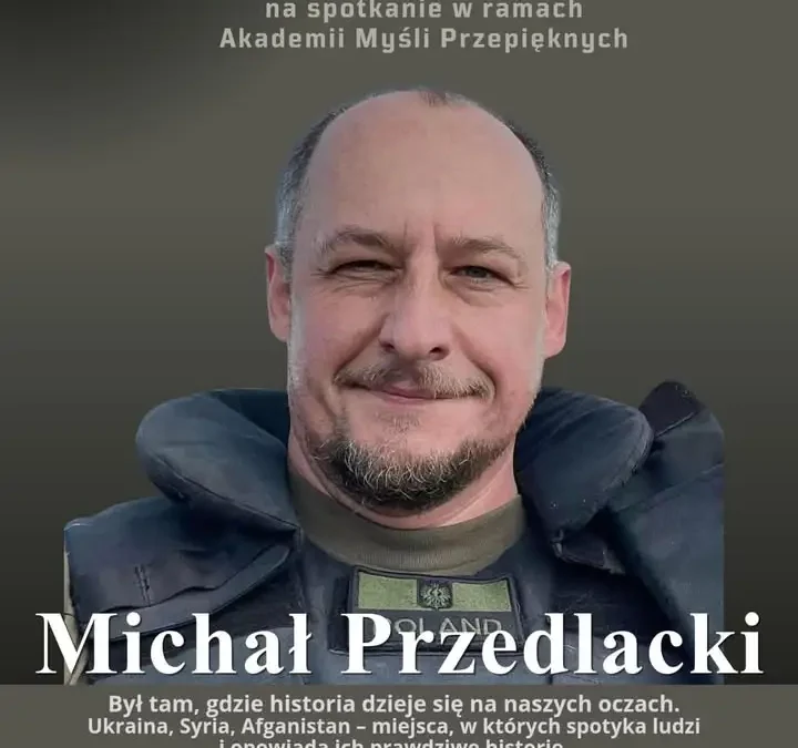 Spotkanie z Mariuszem Chojnackim w Morawinie – reportaż z frontu w ramach Akademii Myśli Przepięknych