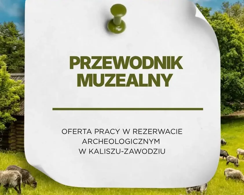 Praca w Kaliszu: Rezerwat Archeologiczny szuka przewodnika muzealnego