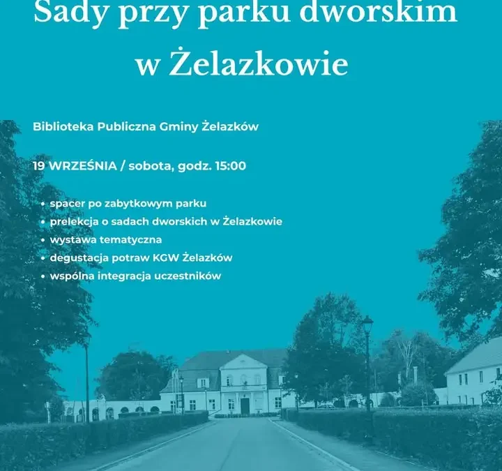 Spacer po parku w Żelazkowie z prelekcją, wystawą i degustacją – już w sobotę