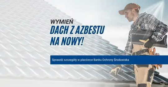 Nowe warunki kredytu na wymianę azbestowych dachów – WFOŚiGW w Poznaniu ułatwia finansowanie